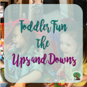 Toddler Fun the Ups and Downs