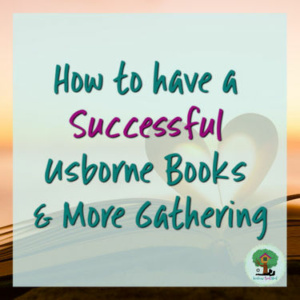 How to have a Successful Usborne Books & More Gathering